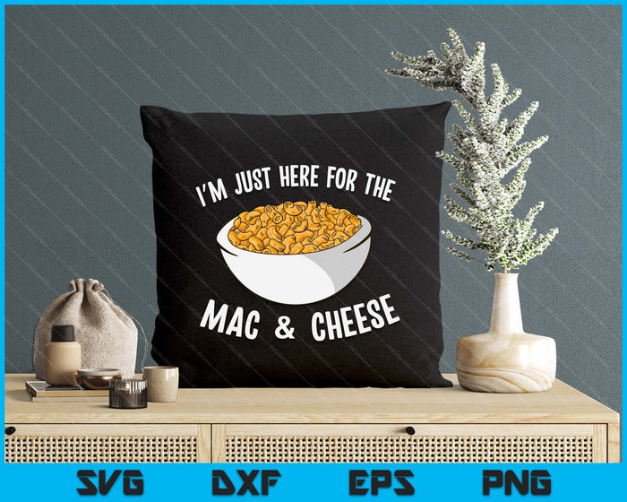 I'm Just Here For The Mac And Cheese Macaroni Mac And Cheese SVG PNG Digital Printable Files