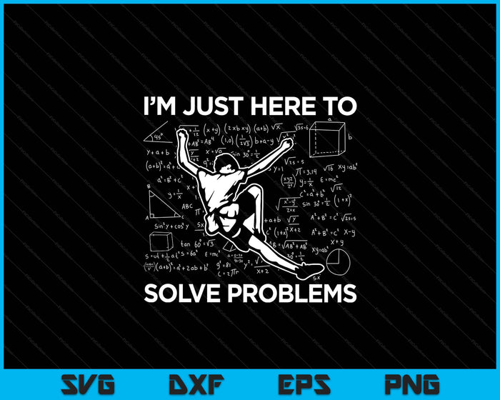 I'm Just Here To Solve Problems Rock Climbing Bouldering SVG PNG Digital Printable Files