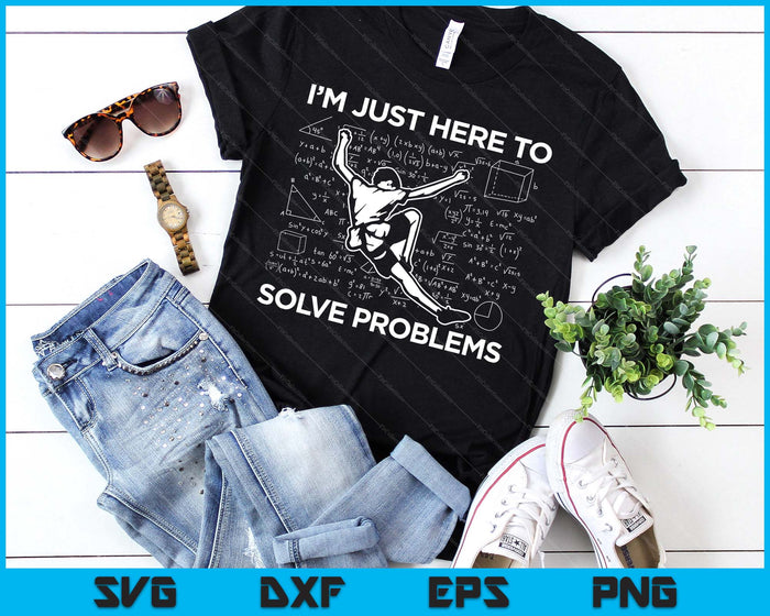 I'm Just Here To Solve Problems Rock Climbing Bouldering SVG PNG Digital Printable Files