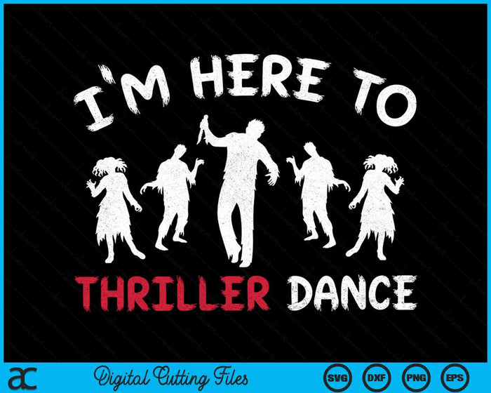 I'm Just Here To Thriller Dance Halloween SVG PNG Digital Cutting Files