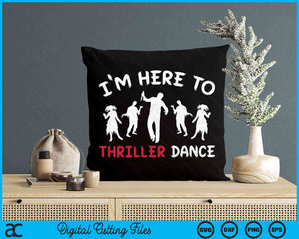 I'm Just Here To Thriller Dance Halloween SVG PNG Digital Cutting Files