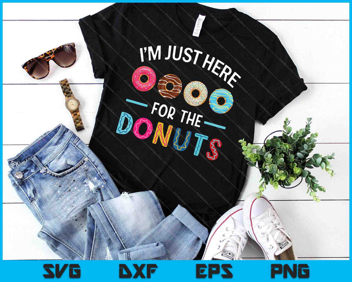 I'm Just Here for the Donuts Doughnut Dough Sweet Dessert SVG PNG Cutting Printable Files