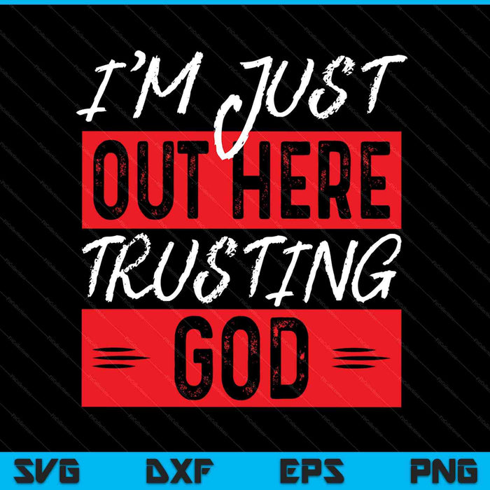 I'm just out here trusting God SVG cut file
