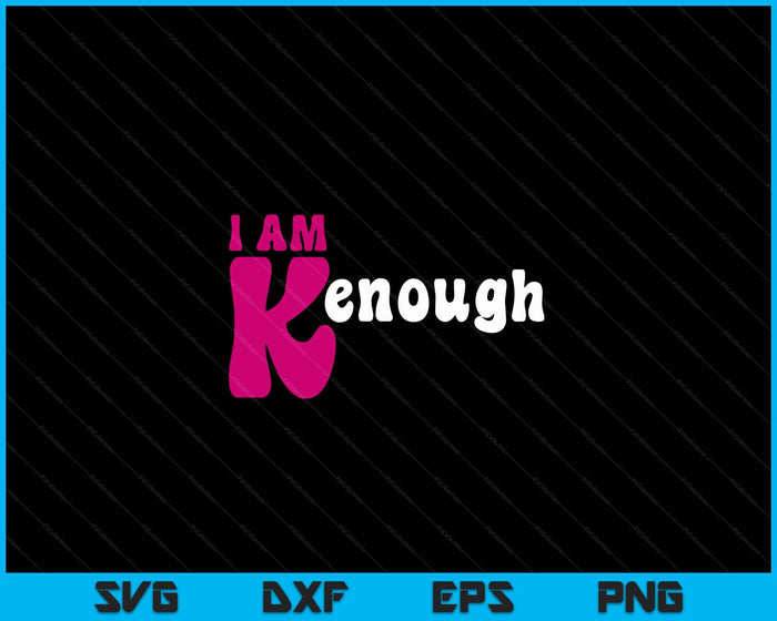 I'm Ken I am Ken Funny Enough Tee SVG PNG Digital Cutting Files