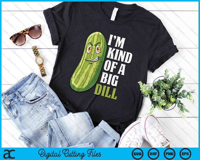 I'm Kind Of A Big Dill Funny Pickle Cucumber SVG PNG Digital Cutting File