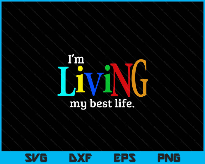 I'm Living My Best Life SVG PNG Digital Printable Files