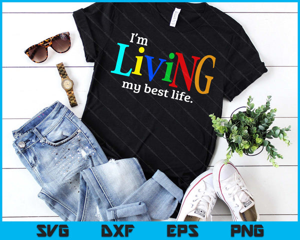 I'm Living My Best Life SVG PNG Digital Printable Files
