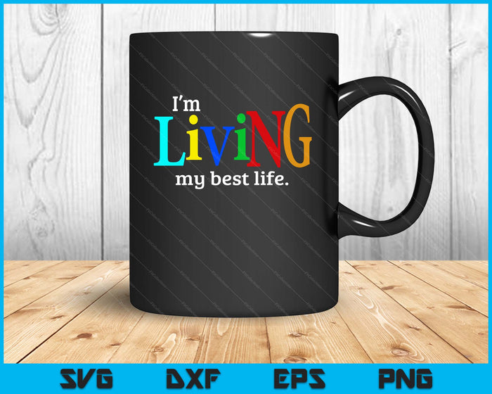 I'm Living My Best Life SVG PNG Digital Printable Files