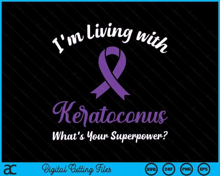 I'm Living With keratoconus What's Your Superpower keratoconus Awareness SVG PNG Cutting Printable Files