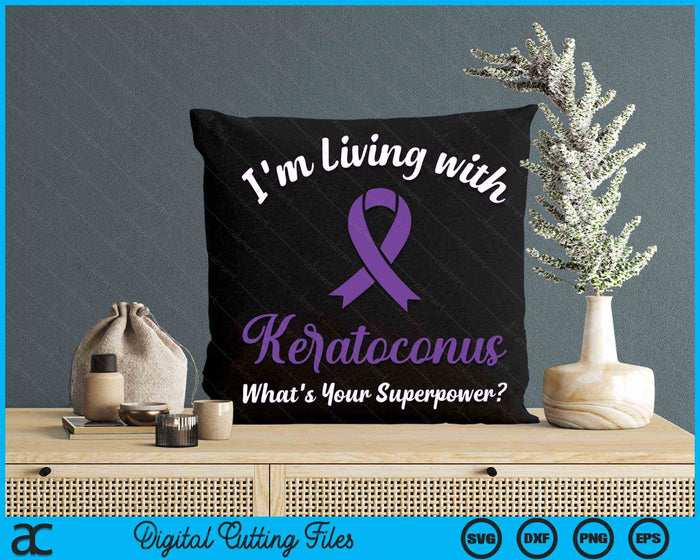 I'm Living With keratoconus What's Your Superpower keratoconus Awareness SVG PNG Cutting Printable Files