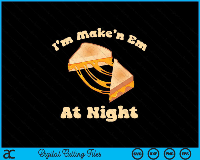 I'm Makin Em At Night Meme Grilled Cheese Sandwich Fast Food SVG PNG Digital Printable Files