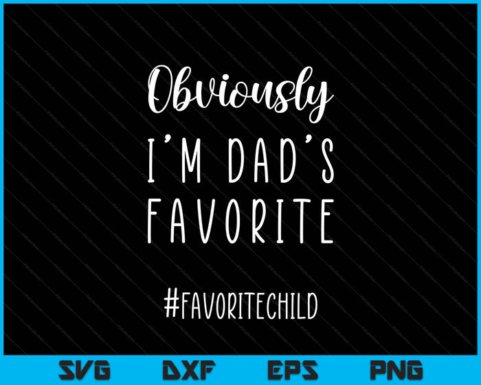 I'm My Dad's Favorite Funny Daughter-Son Child Fathers Day SVG PNG Digital Printable Files