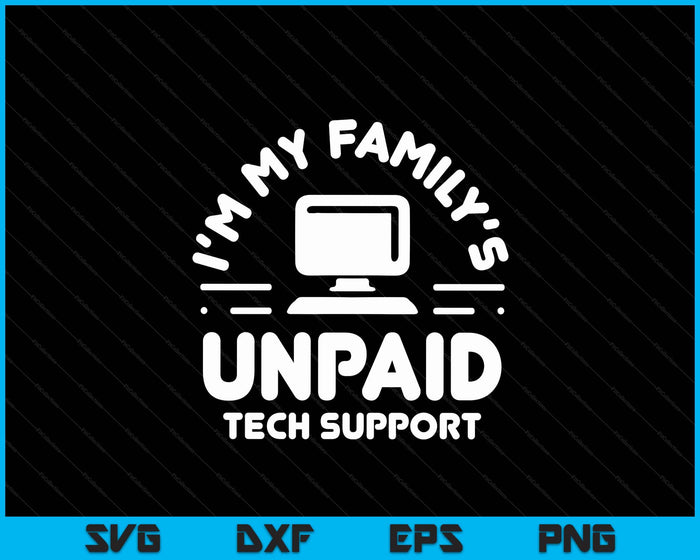 I'm My Family's Unpaid Tech Support Funny Computer Engineer SVG PNG Digital Printable Files