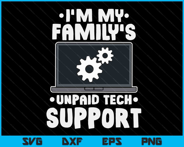 Ik ben de onbetaalde technische ondersteuning van mijn familie. Grappige computeringenieur SVG PNG digitale snijbestanden