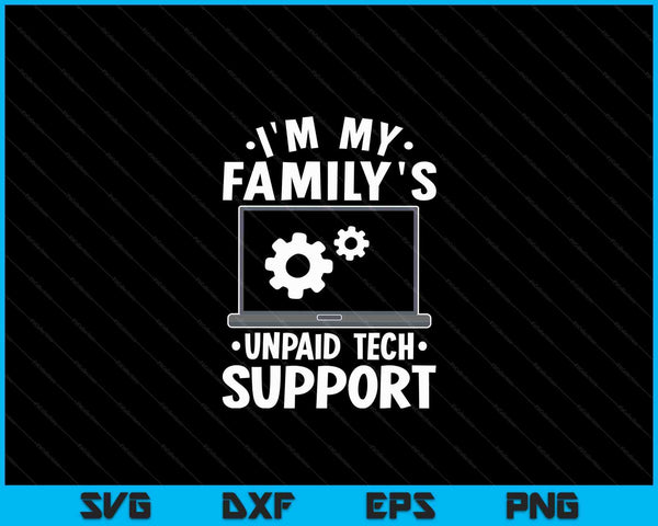 Ik ben de onbetaalde technische ondersteuning van mijn familie. Grappige computeringenieur SVG PNG digitale snijbestanden
