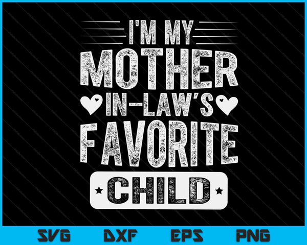 I'm My Mother In Law's Favorite Child Funny Parent Men Women SVG PNG Digital Cutting Files