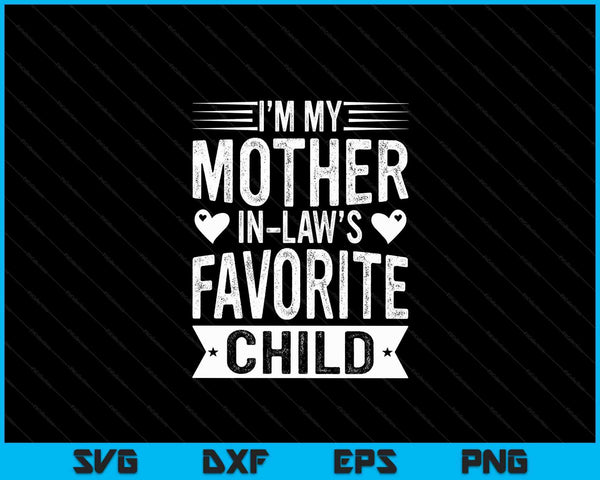 I'm My Mother In Law's Favorite Child Funny Parent Men Women SVG PNG Digital Cutting Files