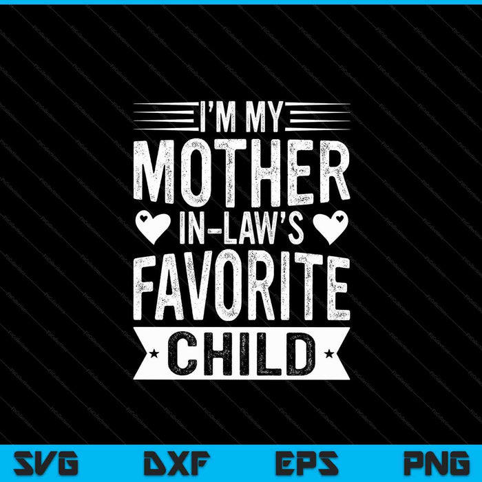 I'm My Mother In Law's Favorite Child Funny Parent Men Women SVG PNG Digital Cutting Files