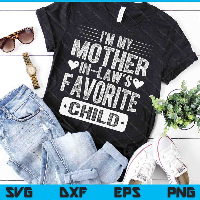 I'm My Mother In Law's Favorite Child Funny Parent Men Women SVG PNG Digital Cutting Files