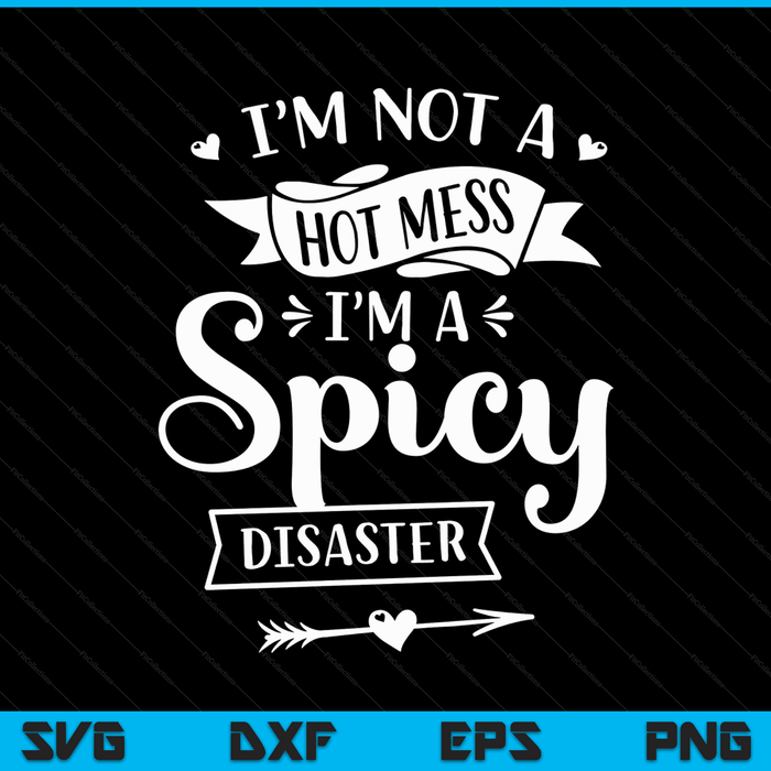 I'm not a hot mess I'm a spicy disaster sarcasm SVG cut file