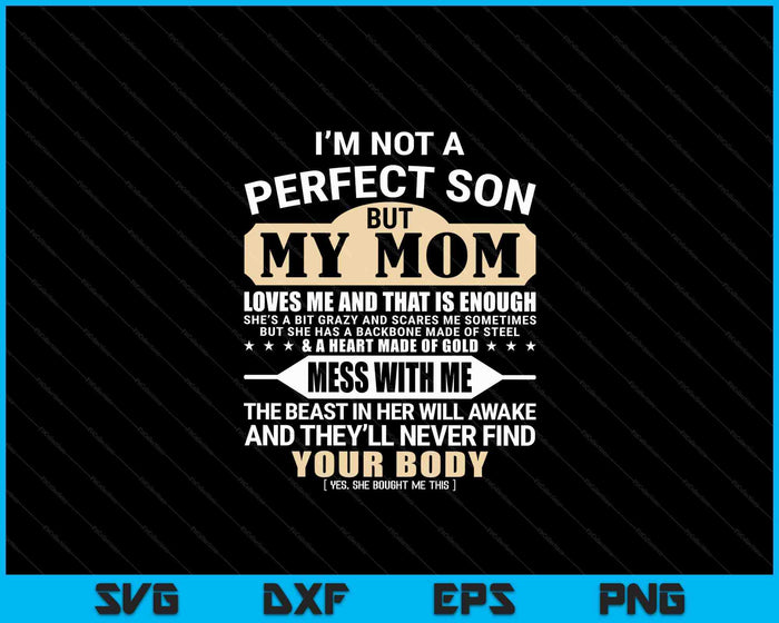 I'm Not A Perfect Son But My Mom Loves Me Mother's Day Men SVG PNG Digital Printable Files