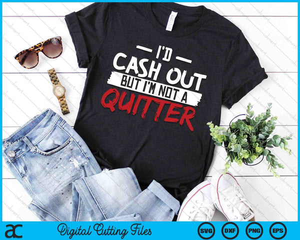 I'm Not A Quitter Funny Gift For Gambling Casino SVG PNG Digital Printable Files