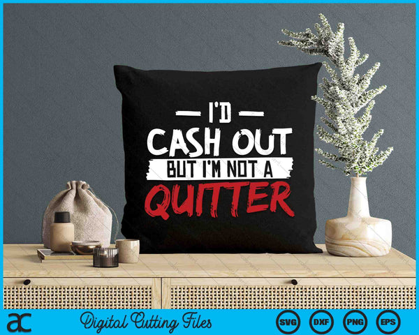 I'm Not A Quitter Funny Gift For Gambling Casino SVG PNG Digital Printable Files