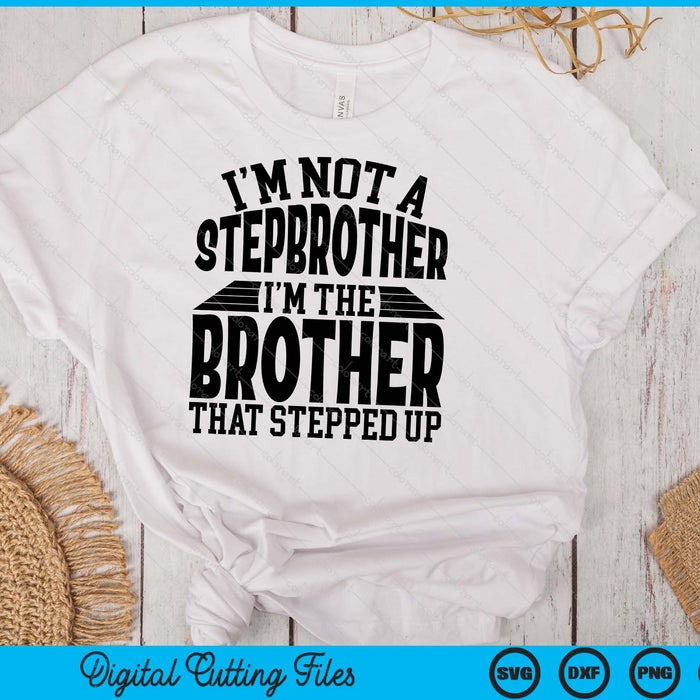 I'm Not A StepBrother I'm The Brother Father's Day SVG PNG Digital Cutting Files