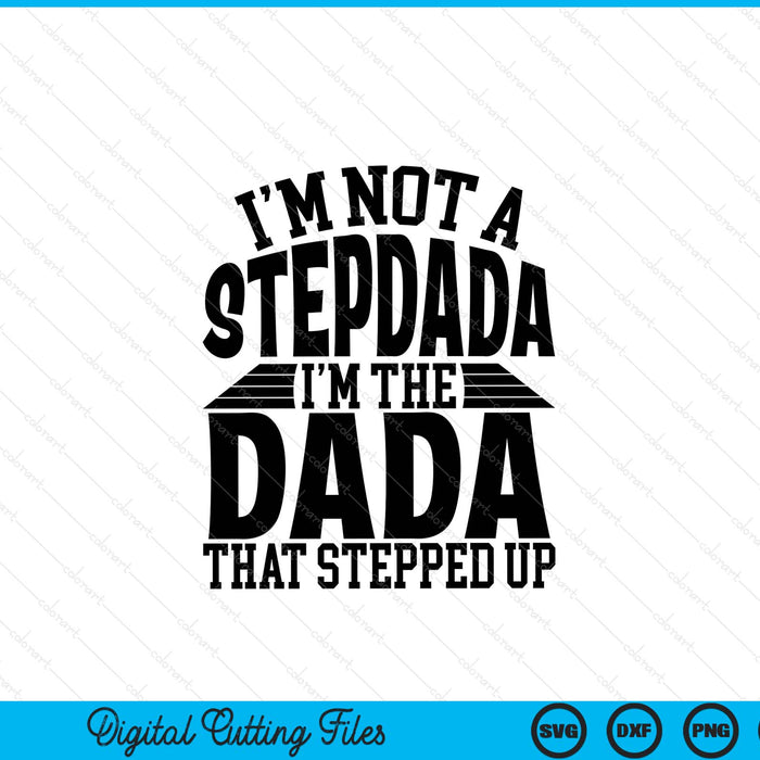 I'm not a stepdada I'm the dada Father's Day SVG cut file