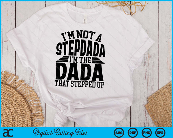 I'm Not A StepDada I'm The Dada Father's Day SVG PNG Digital Cutting Files