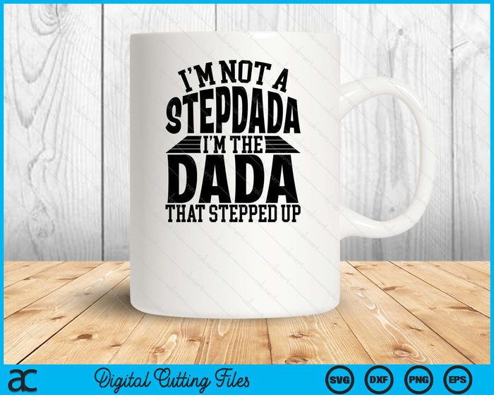 I'm Not A StepDada I'm The Dada Father's Day SVG PNG Digital Cutting Files