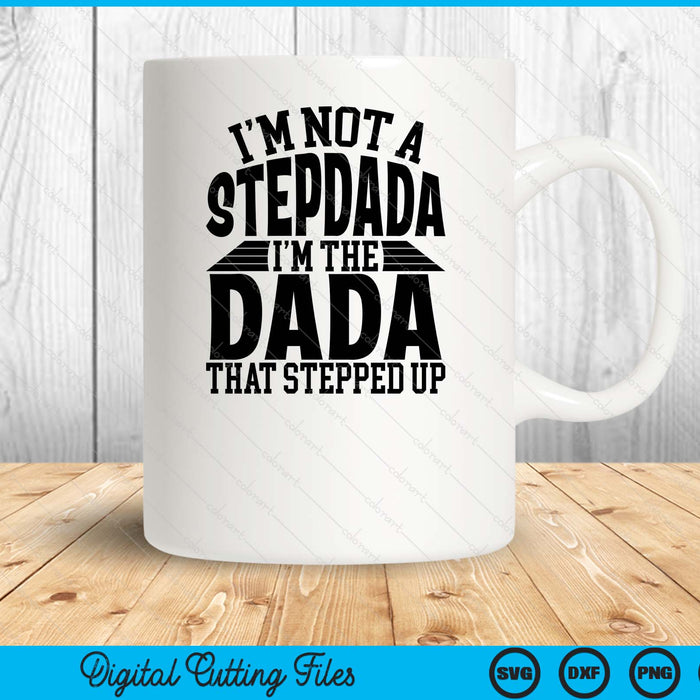 I'm Not A StepDada I'm The Dada Father's Day SVG PNG Digital Cutting Files