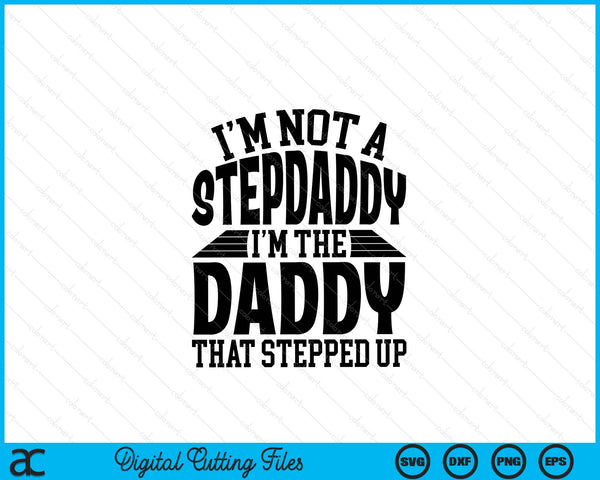 I'm Not A StepDaddy I'm The Daddy Father's Day SVG PNG Digital Cutting Files