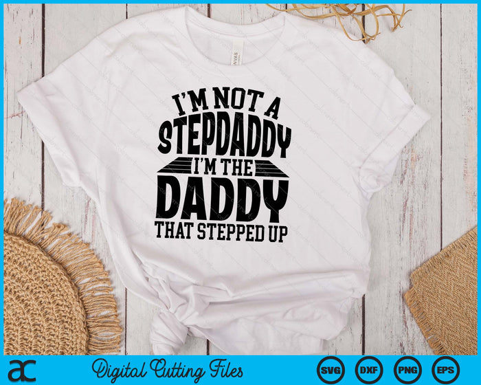 I'm Not A StepDaddy I'm The Daddy Father's Day SVG PNG Digital Cutting Files