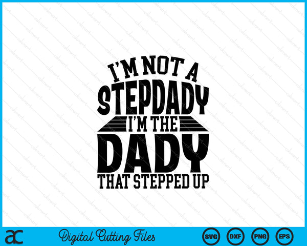 I'm Not A StepDady I'm The Dady Father's Day SVG PNG Digital Cutting Files