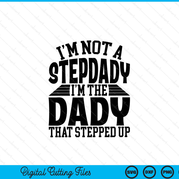 I'm not a stepdady I'm the dady Father's Day SVG cut file
