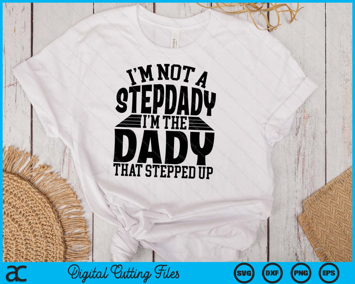 I'm Not A StepDady I'm The Dady Father's Day SVG PNG Digital Cutting Files