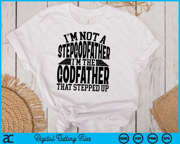 I'm Not A StepGodfather I'm The Godfather Father's Day SVG PNG Digital Cutting Files