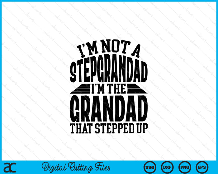 I'm Not A StepGrandad I'm The Grandad Father's Day SVG PNG Digital Cutting Files