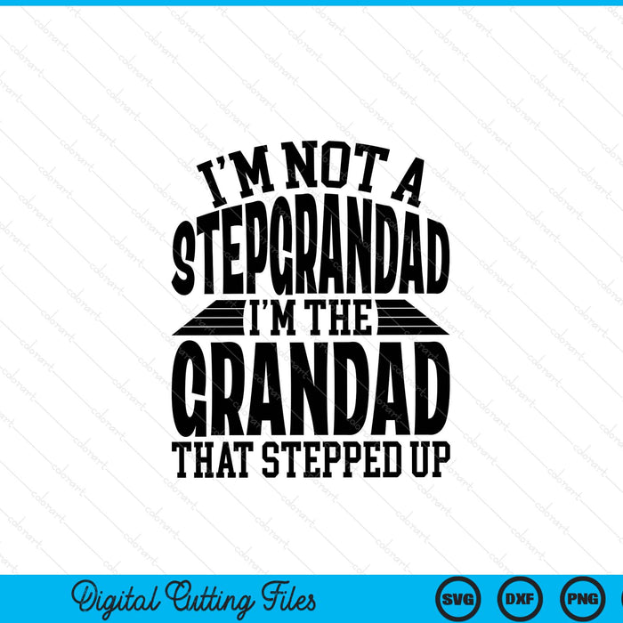 I'm not a stepgrandad I'm the grandad Father's Day SVG PNG cut file for Cricut