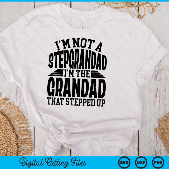 I'm Not A StepGrandad I'm The Grandad Father's Day SVG PNG Digital Cutting Files