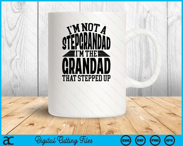 I'm Not A StepGrandad I'm The Grandad Father's Day SVG PNG Digital Cutting Files