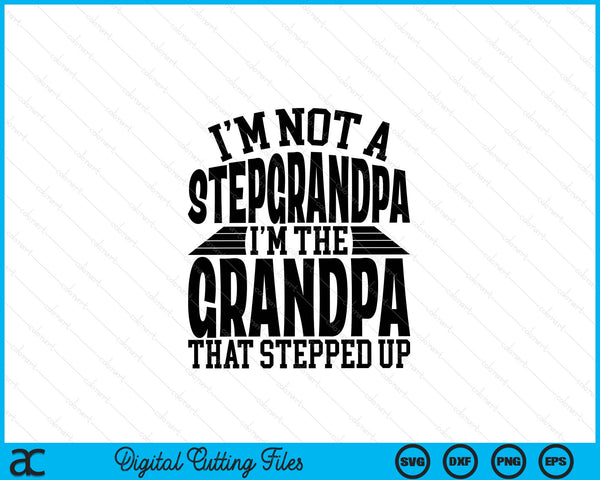 I'm Not A StepGrandpa I'm The Grandpa Father's Day SVG PNG Digital Cutting Files