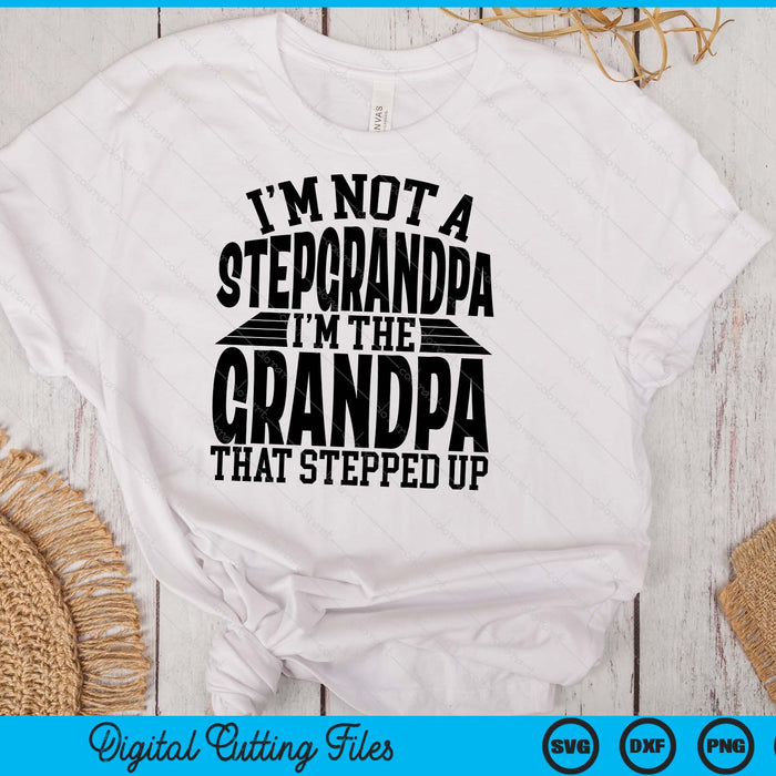 I'm Not A StepGrandpa I'm The Grandpa Father's Day SVG PNG Digital Cutting Files