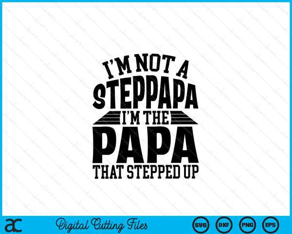 I'm Not A StepPapa I'm The Papa Father's Day SVG PNG Digital Cutting Files