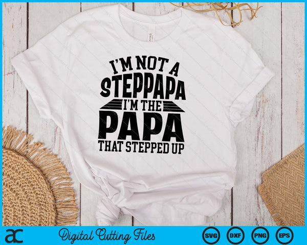 I'm Not A StepPapa I'm The Papa Father's Day SVG PNG Digital Cutting Files