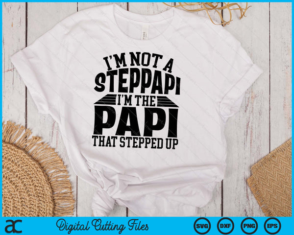 I'm Not A StepPapi I'm The Papi Father's Day SVG PNG Digital Cutting Files