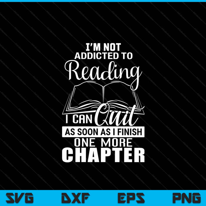 I'm not addicted to reading one more chapter book lover SVG PNG cut file for Cricut