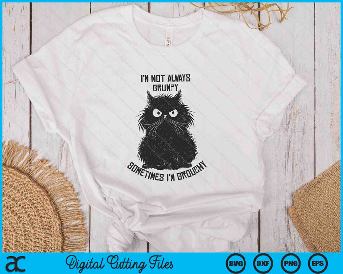 I'm Not Always Grumpy Sometimes I'm Grouchy Angry Funny Cat SVG PNG Digital Printable Files