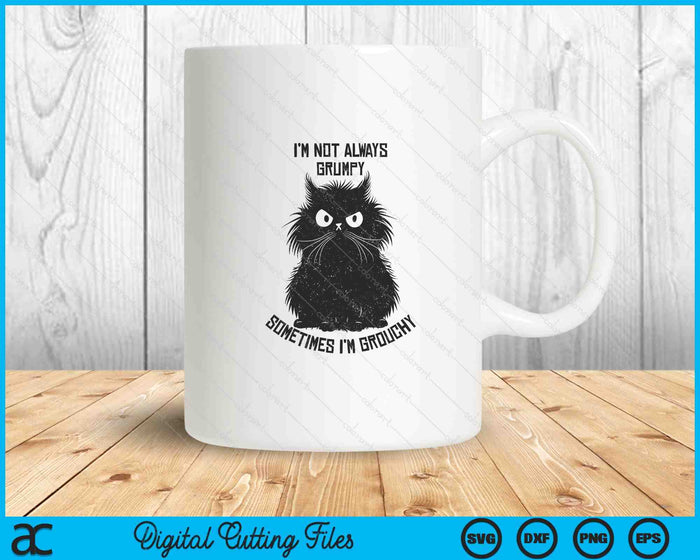 I'm Not Always Grumpy Sometimes I'm Grouchy Angry Funny Cat SVG PNG Digital Printable Files